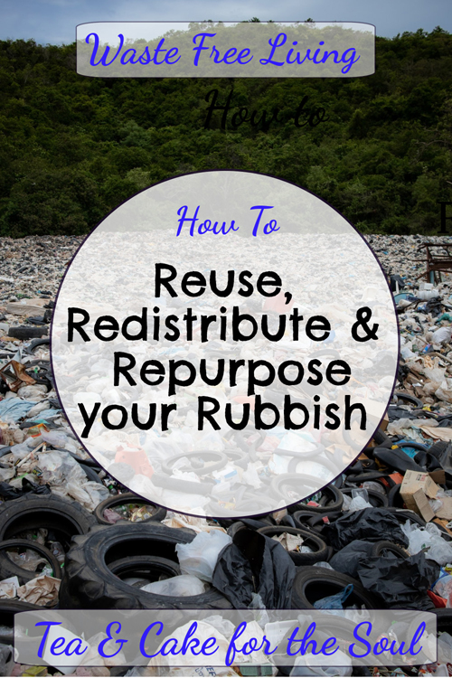 photo of tyres and waste at a rubbish tip with the text How to reuse, redistribute and repurpose your rubbish at tea and cake for the soul